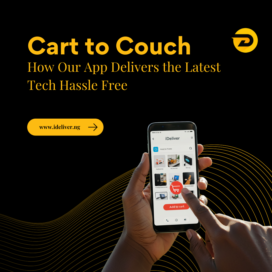 Straight From Cart to Couch: How Our App Delivers the Latest Tech Hassle-Free