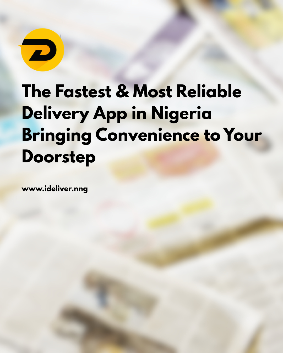 iDeliver : The Fastest & Most Reliable Delivery App in Nigeria Bringing Convenience to Your Doorstep